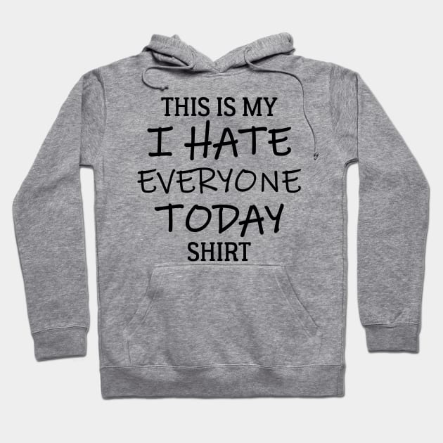 This Is My I Hate Everyone Today Shirt Hoodie by PeppermintClover